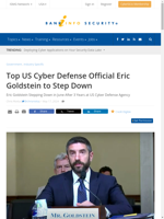  Top US Cyber Defense Official Eric Goldstein to Step Down
    