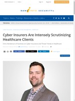  Cyber insurers are scrutinizing healthcare clients intensively
    