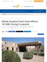  Rehab Hospital Chain Hack Affects 101000; Facing 6 Lawsuits
    