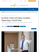  UK government's proposed Cyber Security and Resilience Bill including a 72-hour reporting deadline is considered a good step forward by the former NCSC chief
  