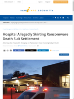  Hospital facing allegations of evading settlement for ransomware-related death suit
    
